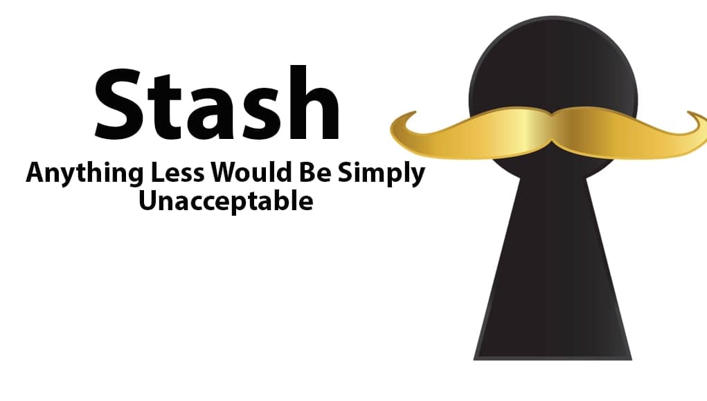 Stash: Anything Less Would Be Simply Unacceptable
