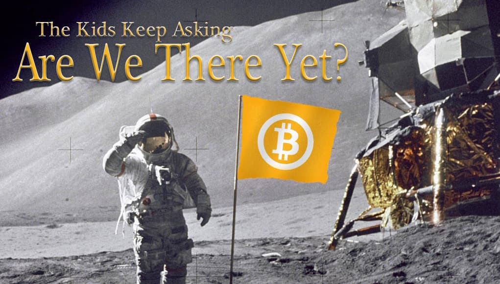 The Kids Keep Asking: Bitcoin, Are We There Yet?