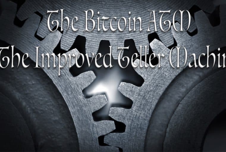 The Bitcoin ATM: The Improved Teller Machine