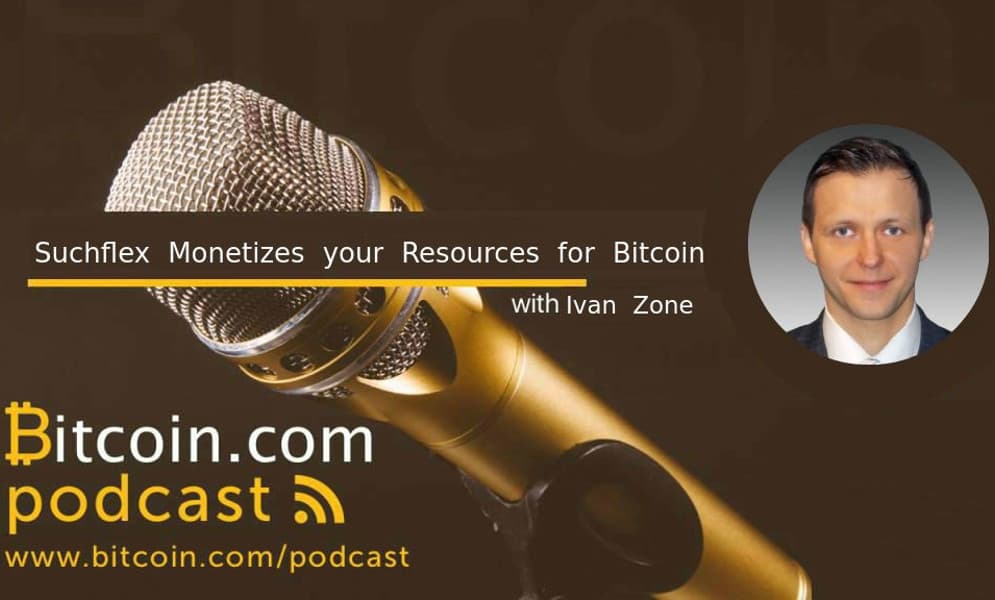New Bitcoin.com Podcast Episode: Ivan Zone of Suchflex