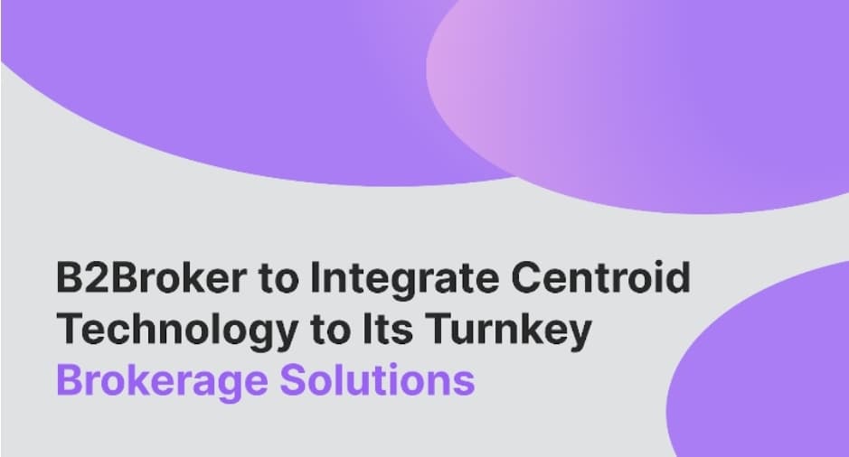 B2Broker's Turnkey Brokerage Offerings Will Be Powered By Centroid Technology