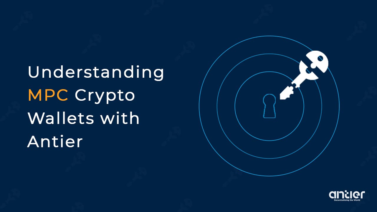 MPC Wallet Development: Antier’s Stunning Take on Building Super-Secure Crypto Products
