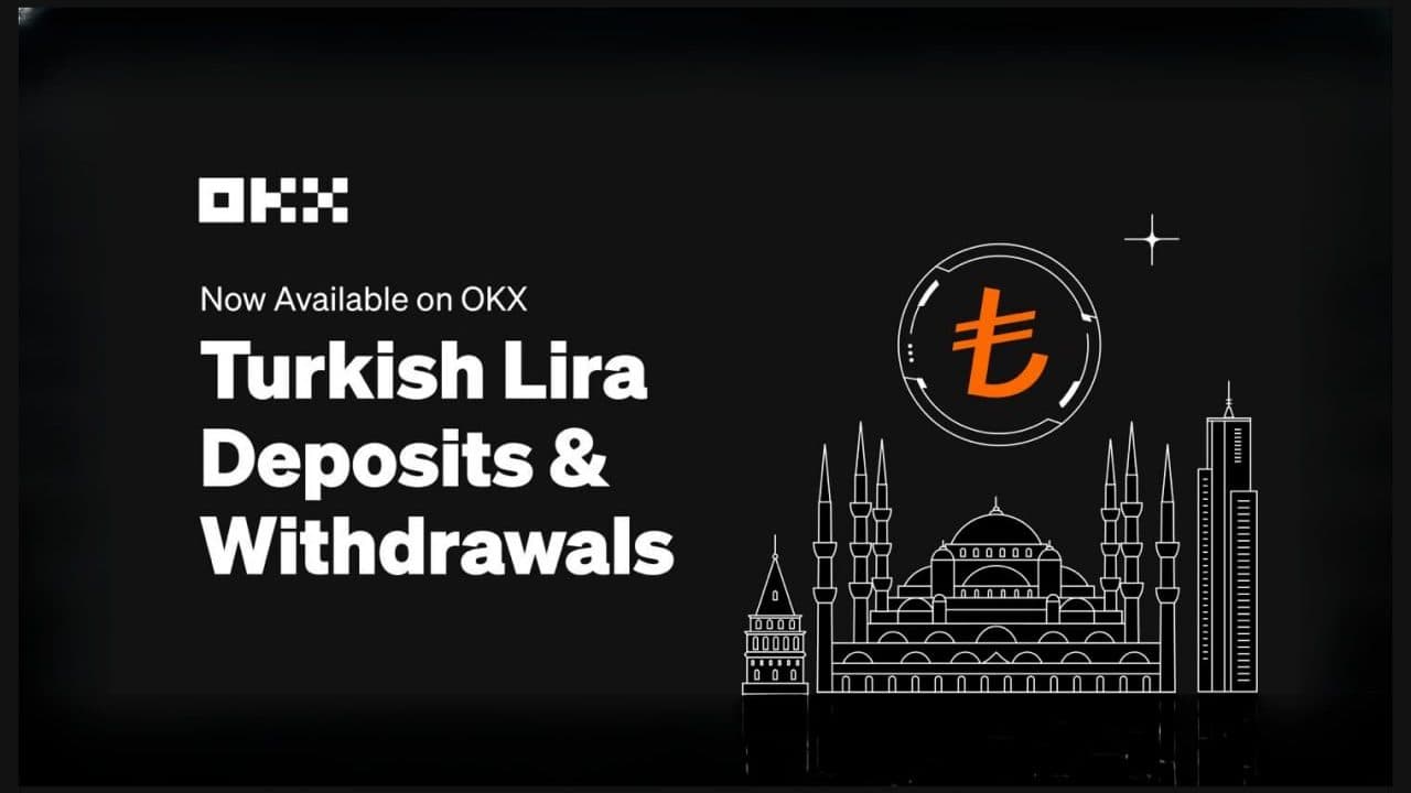 OKX Launches Turkish Lira Deposits and Withdrawals