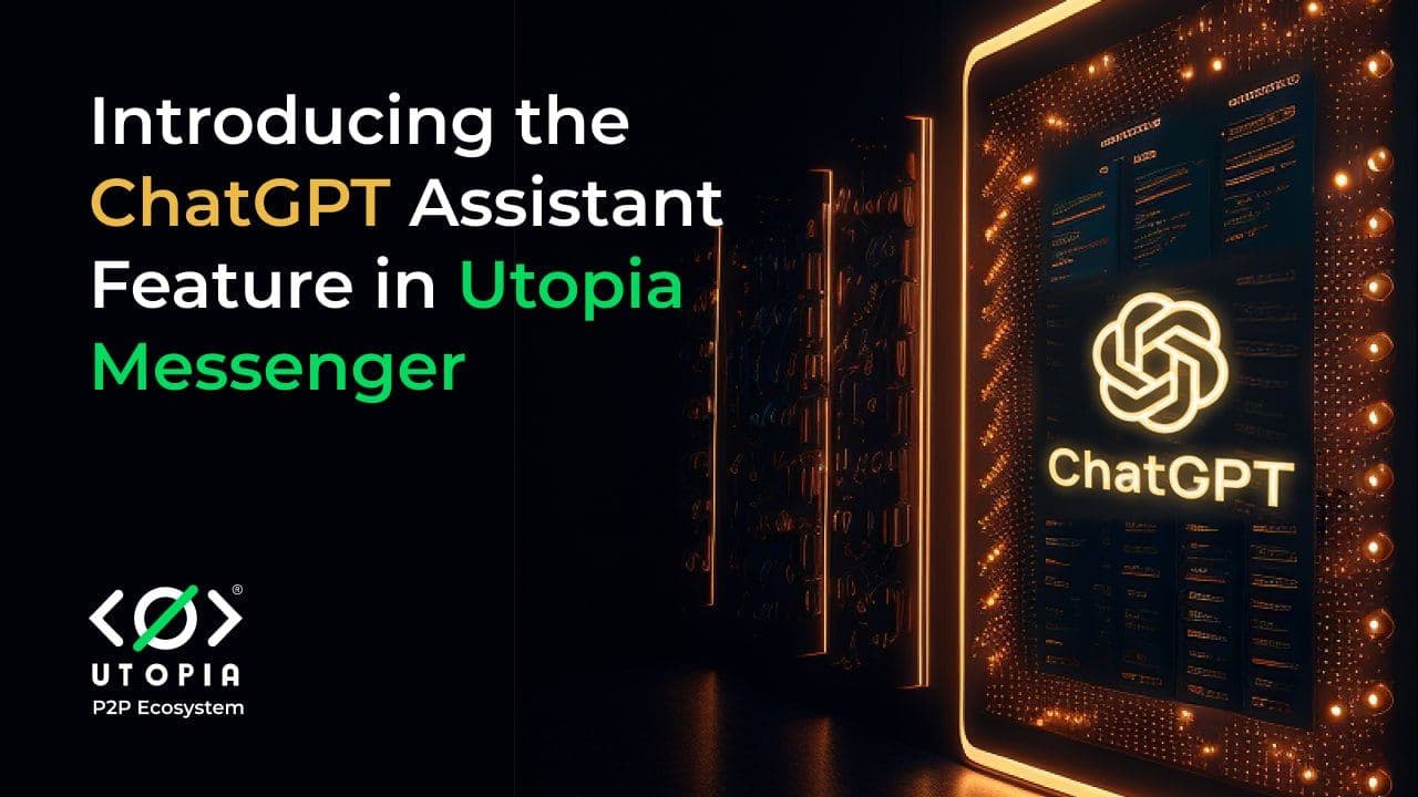 Utopia Messenger Launches New ChatGPT Assistant Feature for Enhanced User Experience