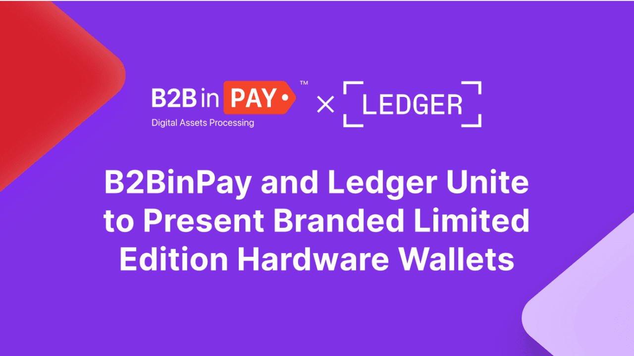 B2BinPay Now Offers Branded Hardware Wallets Through Collaboration With Ledger