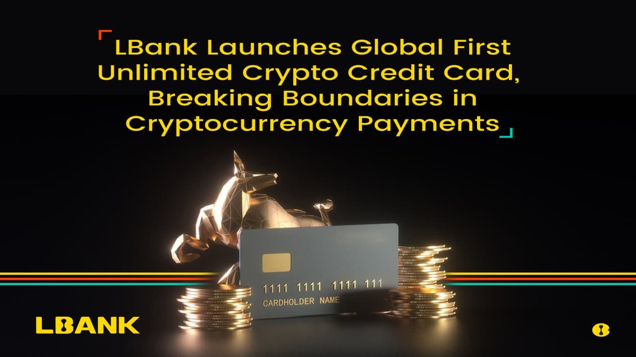 LBank Launches Global First Unlimited Crypto Credit Card, Breaking Boundaries in Cryptocurrency Payments