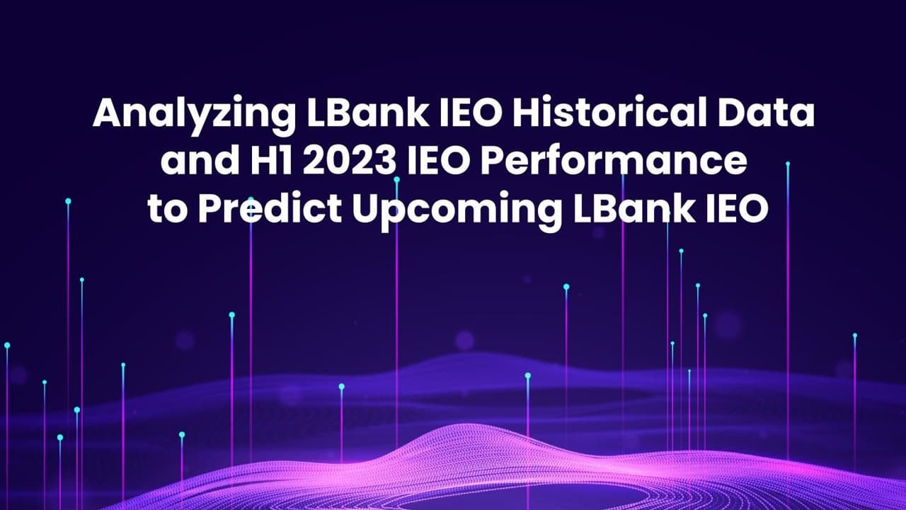 Analyzing LBank IEO Historical Data and H1 2023 IEO Performance to Predict Upcoming LBank IEO