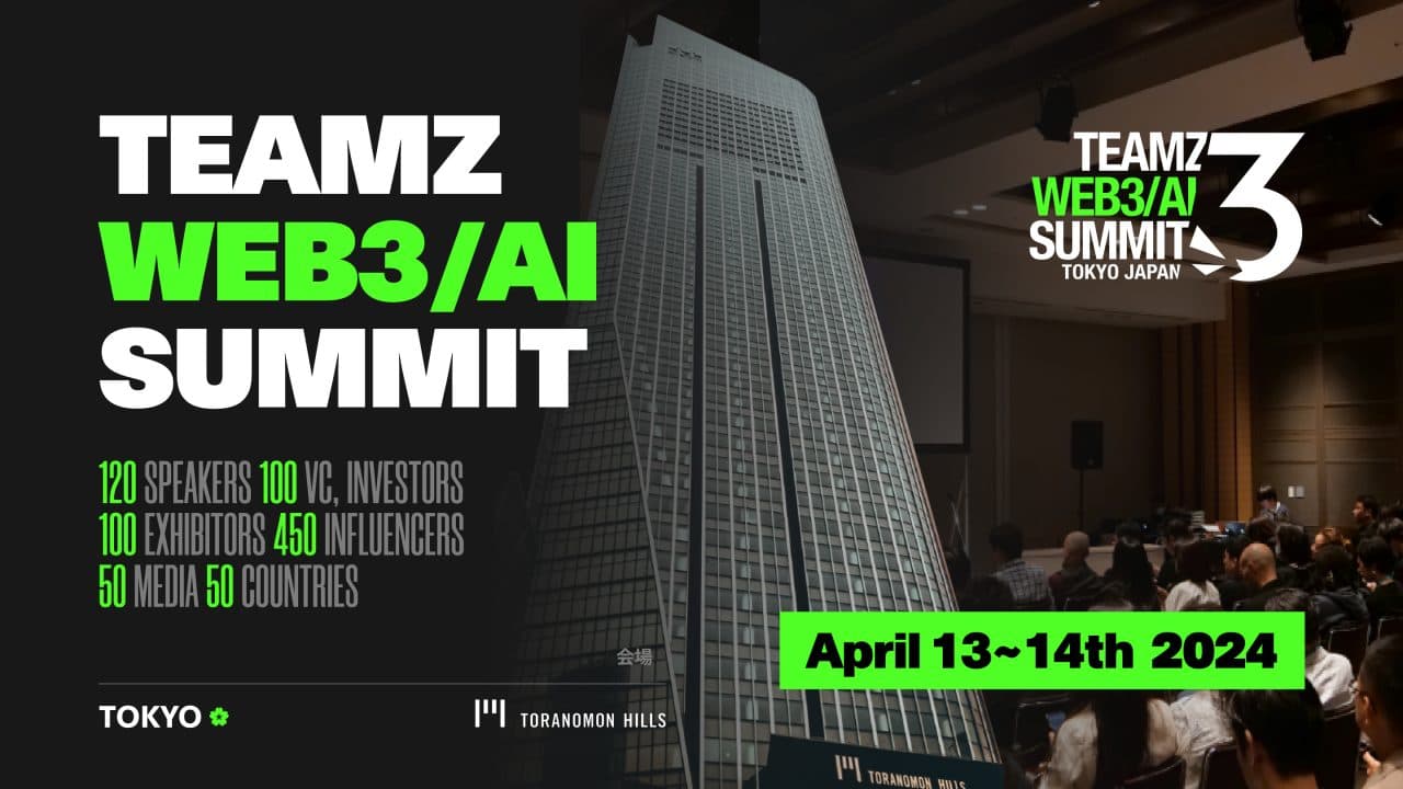TEAMZ WEB3/AI Summit 2024: Japan's Tech Spectacle on April 13-14 at Toranomon Hills