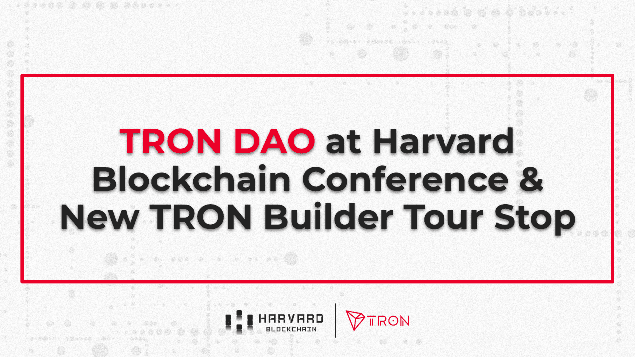 TRON DAO at Harvard Blockchain Conference and New TRON Builder Tour Stop