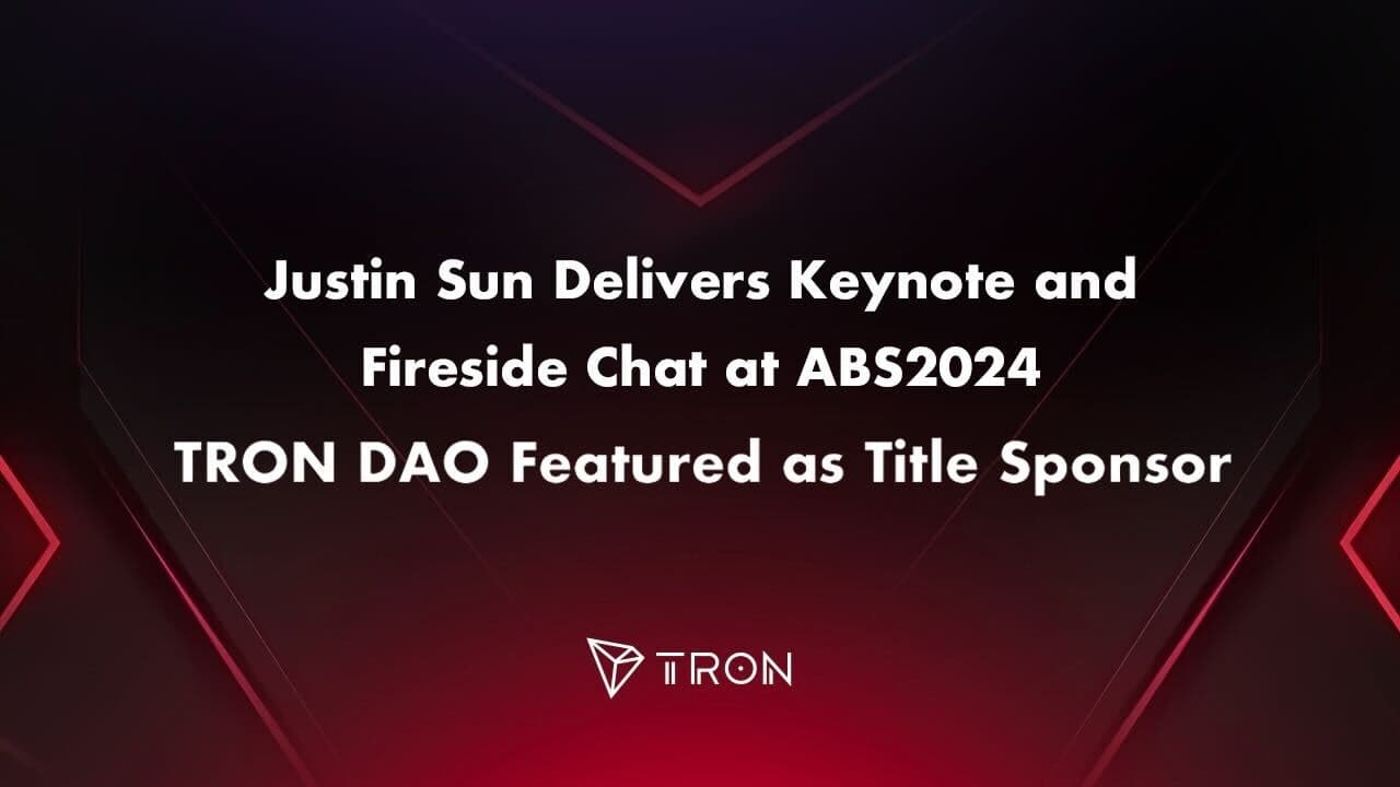 Justin Sun Delivers Keynote and Fireside Chat at ABS2024, TRON DAO Featured as Title Sponsor