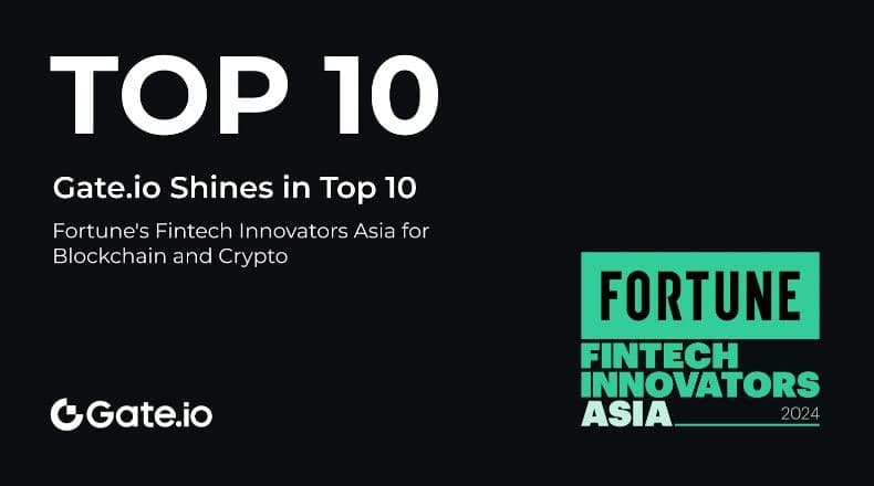 Gate.io Shines in Fortune's Top 10 Fintech Innovators Asia for Blockchain and Crypto