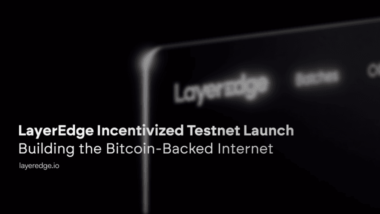 比特币支持的互联网来了 - LayerEdge 推出其激励测试网