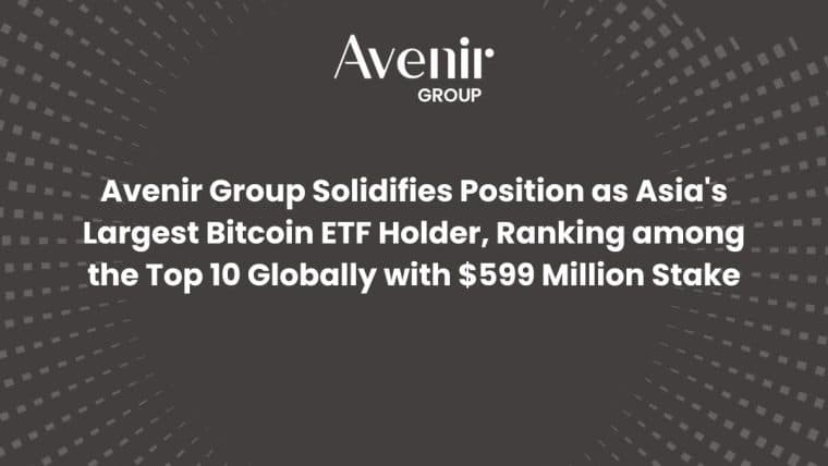 Avenir Group以5.99亿美元持股巩固作为亚洲最大比特币ETF持有者的地位