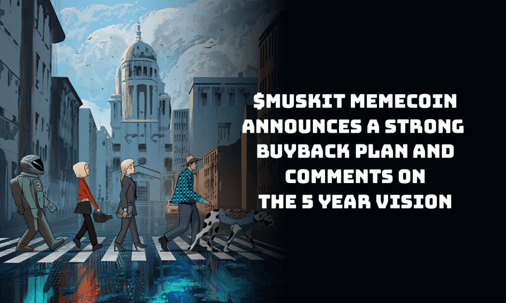 MuskIt推出重大1亿代币回购计划以加强实用性并推动增长