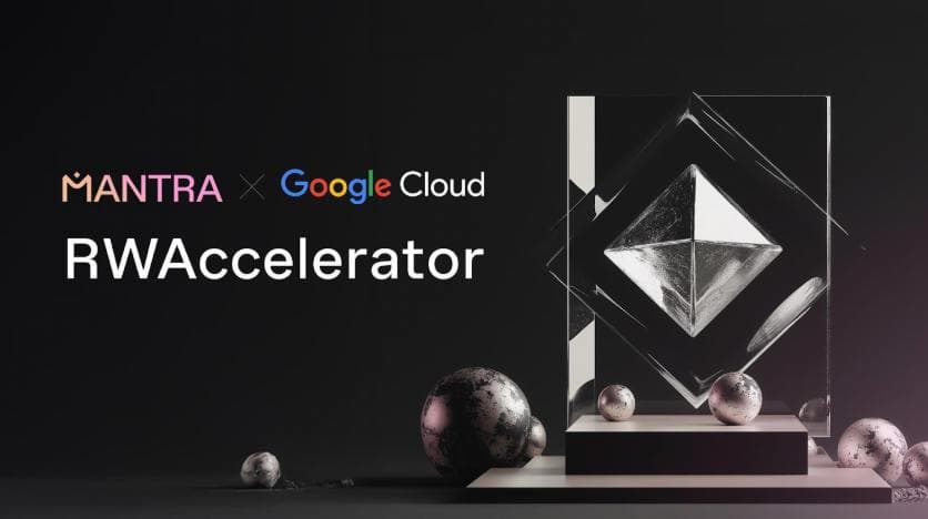 MANTRA Chain 推出由 Google Cloud 支持的现实世界资产加速器