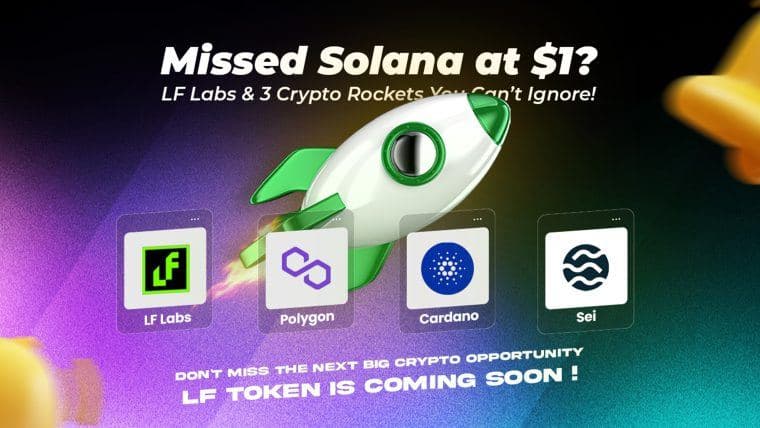 错过了 $1 的 Solana？不要错过 LF Labs (LF) 以及这三个加密火箭