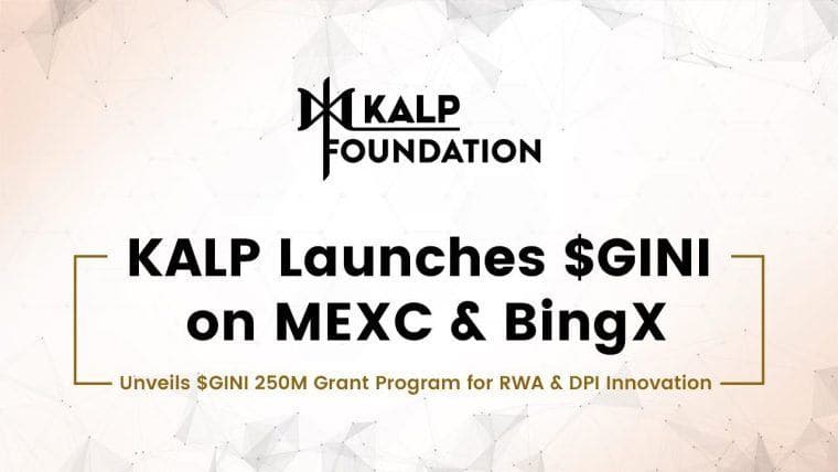 KALP上线$GINI于MEXC和BingX，推出$GINI 2.5亿补助计划以支持RWA和DPI创新