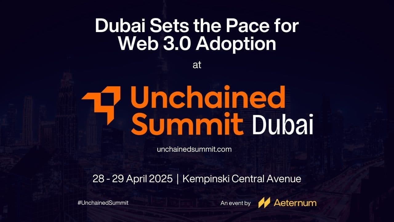 迪拜的Web 3.0势头加速，全球利益相关者齐聚Unchained峰会