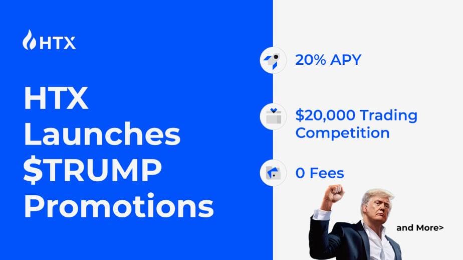 HTX推出$TRUMP促销活动：20%年利率，$20,000交易竞赛，以及0手续费