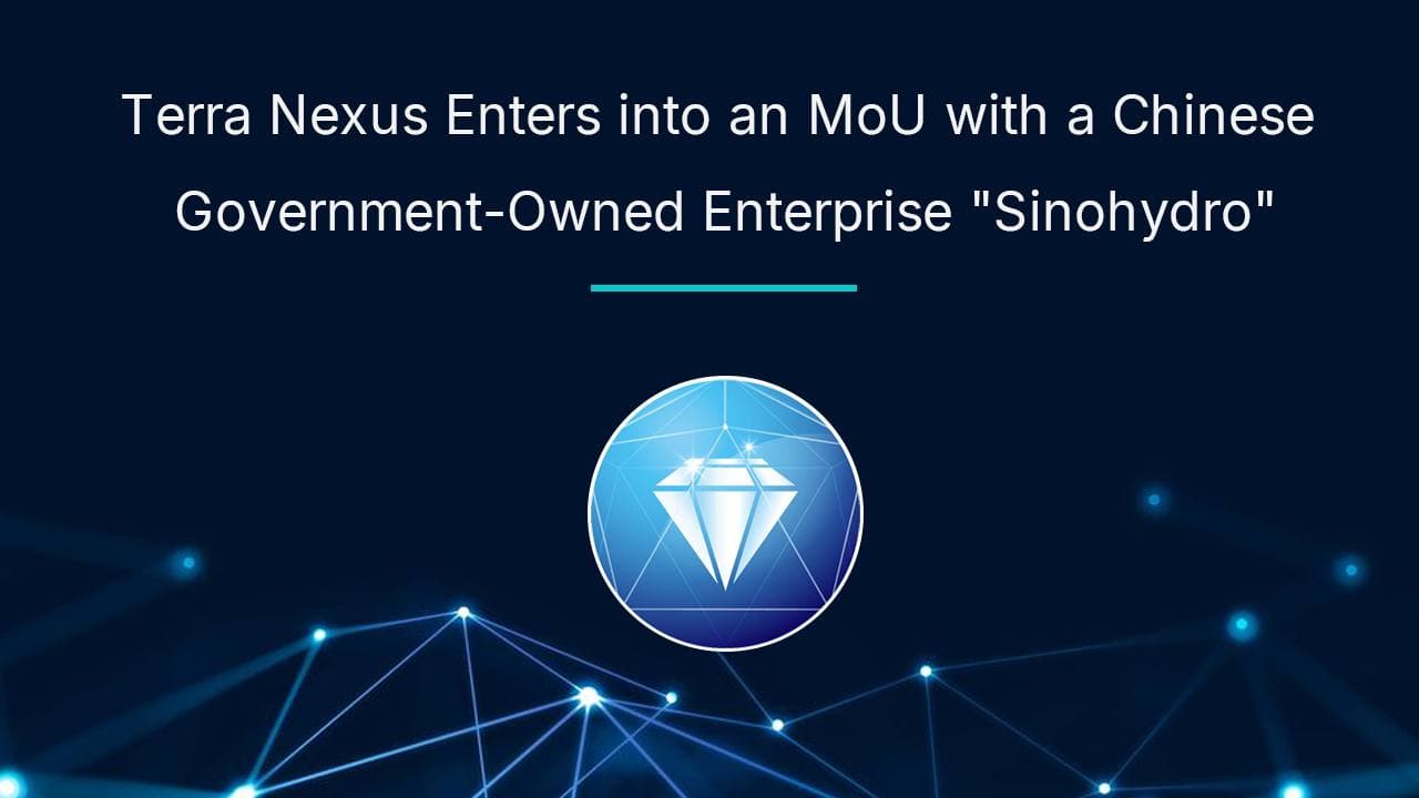 Terra Nexus Enters Into an MoU With a Chinese Government-Owned Enterprise "Sinohydro"