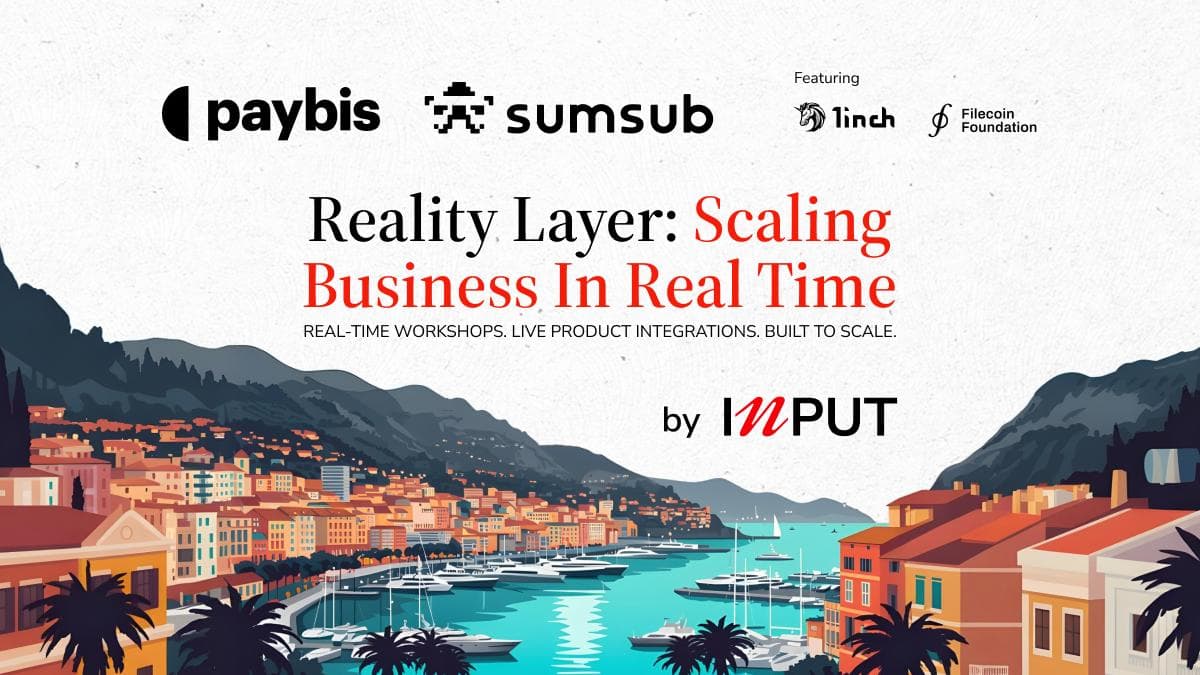 INPUT Global, Sumsub, and Paybis United Web3 Leaders for Practical Scaling at EthCC Reality Layer