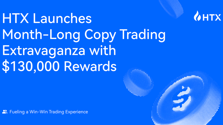 HTX推出为期一个月的跟单交易盛会，奖励高达$130,000：促进双赢交易体验