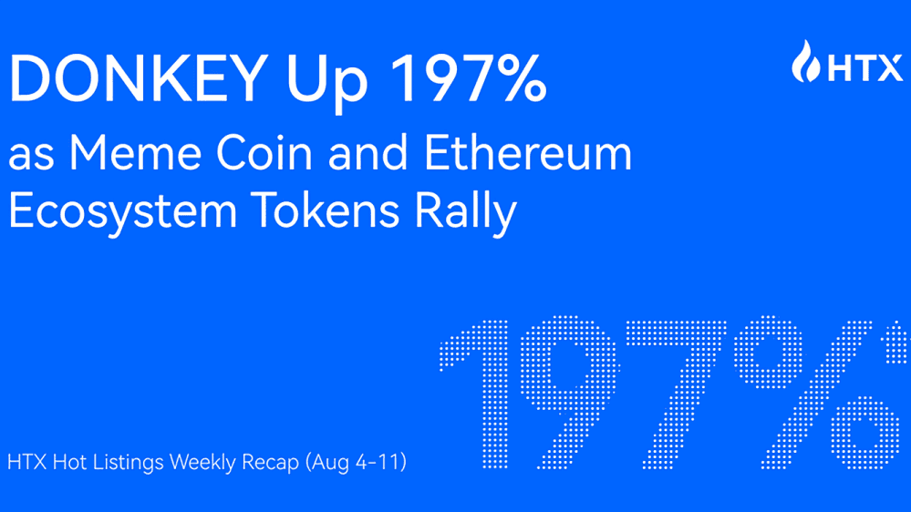 HTX热门上市每周回顾（8月4-11日）：DONKEY上涨197%，作为模因币和以太坊生态系统代币的崛起