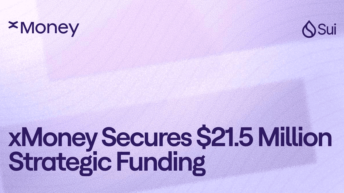 xMoney Secures $21.5m Strategic Funding Led by Sui Foundation
