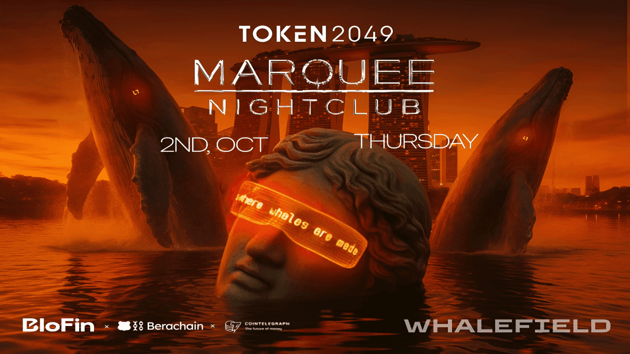 BloFin、Berachain 和 Cointelegraph 助力“Whalefield”，TOKEN2049 在 Marquee 的闭幕派对，主打 DJ BLOND:ISH