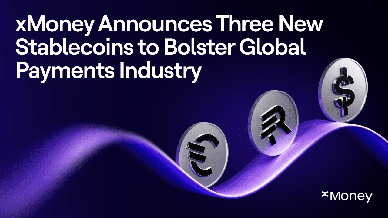 xMoney Announces Three New Stablecoins to Bolster Global Payments Industry