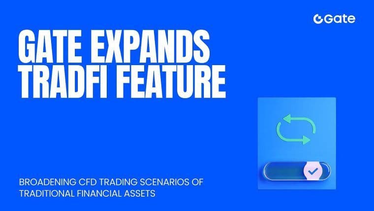 Gate Expande Ainda Mais o Recurso TradFi, Estende a Negociação de CFD para Ativos Financeiros Tradicionais