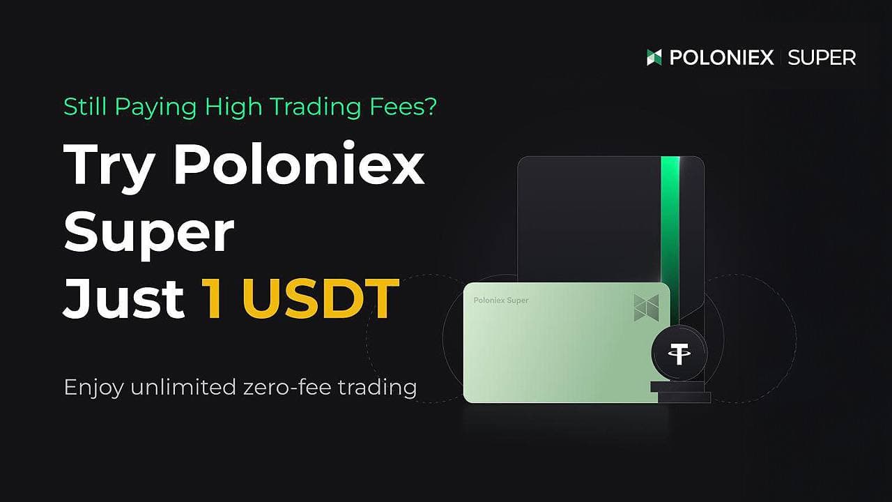 Poloniex Super Membership Card Now Available: Unlock 30 Days of Zero Fees for Just 1 USDT