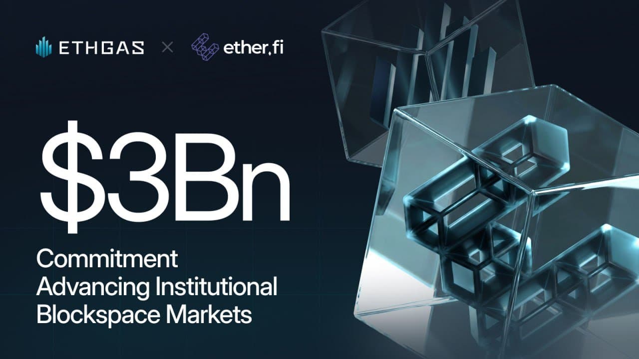 ETHGas and ether.fi Strike $3Bn Deal to Advance Institutional Blockspace Markets