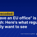 MiCA Decoded: 'We Have an EU Office' Is Not Enough: Here's What Regulators Actually Want to See