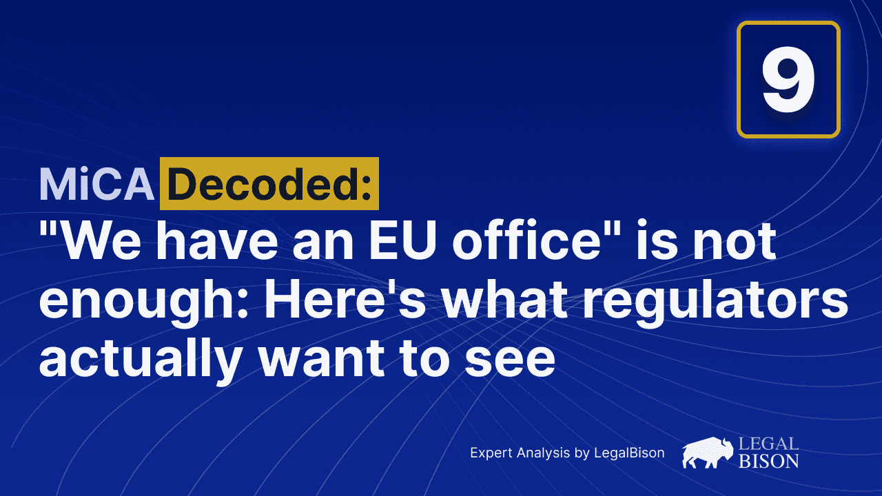 MiCA Decoded: 'We Have an EU Office' Is Not Enough: Here's What Regulators Actually Want to See