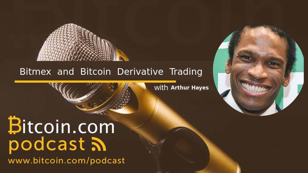 Bitcoin.com Podcast: Arthur Hayes, CEO BitMex