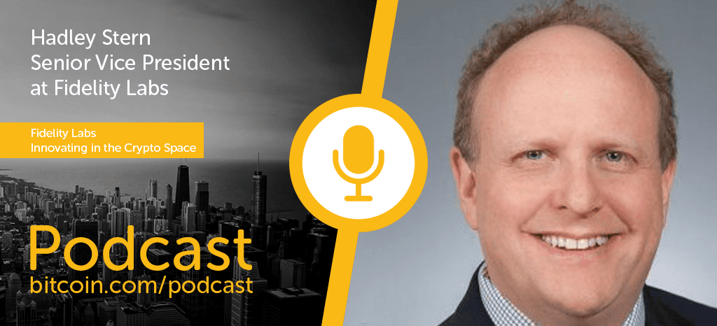 New Bitcoin.com Podcast: Fidelity Labs – Innovating in the Crypto Space
