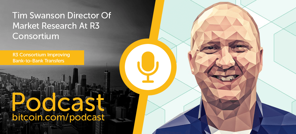 New Bitcoin.com Podcast Episode with Tim Swanson of R3