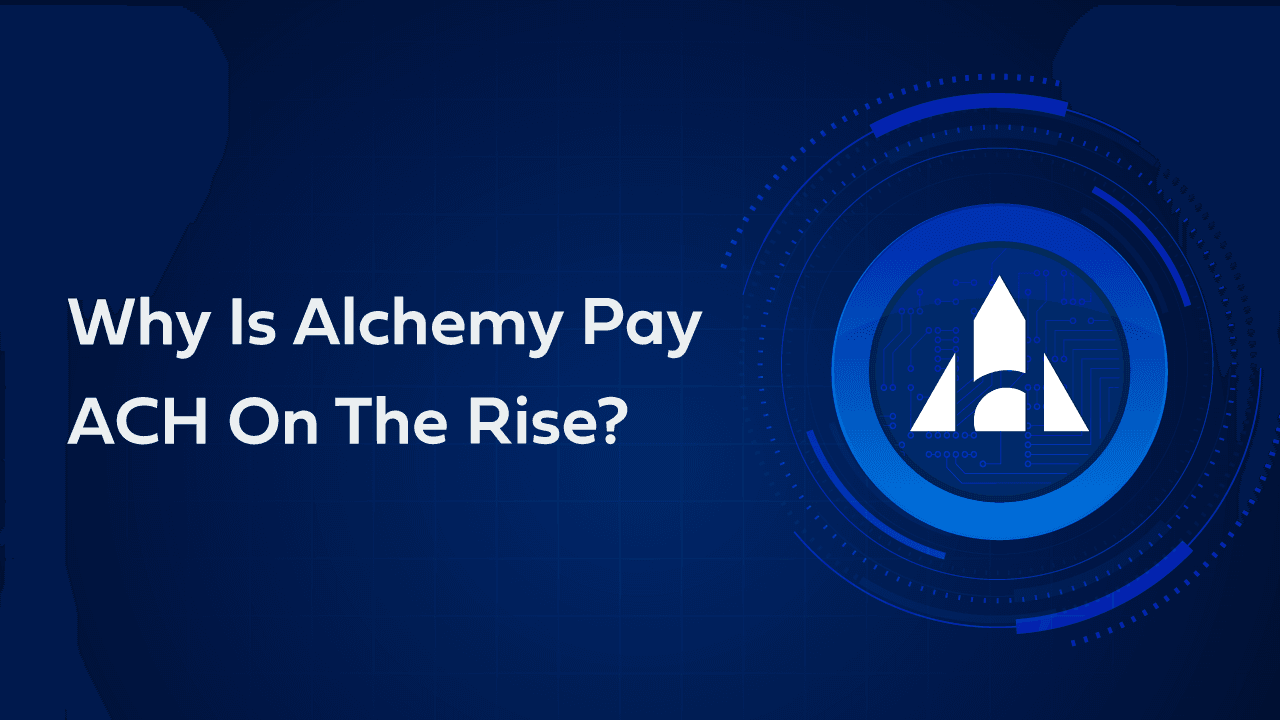 Why Is Alchemy Pay (ACH) On The Rise?