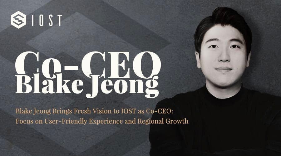 Blake Jeong Brings Fresh Vision to IOST as Co-CEO: Focus on User-Friendly Experience and Regional Growth