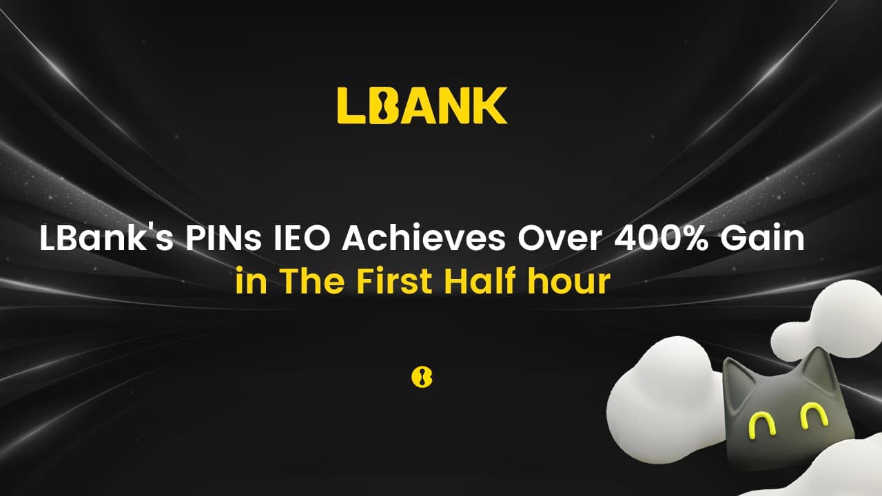 LBank's PINs IEO Achieves Over 400% Gain in the First Half Hour