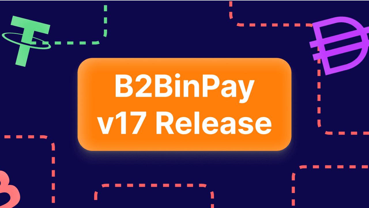B2BinPay v17 Update - the Next Step for Crypto Payment Solutions