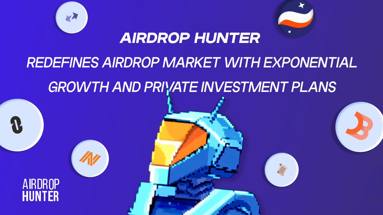 AirdropHunter Redefines Airdrop Market with Exponential Growth and Private Investment Plans