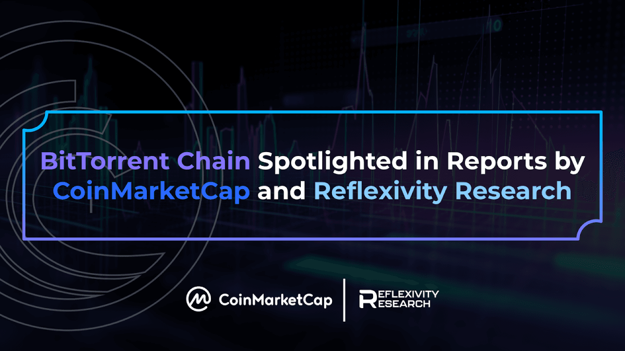 BitTorrent Chain Spotlighted in Reports by CoinMarketCap and Reflexivity Research