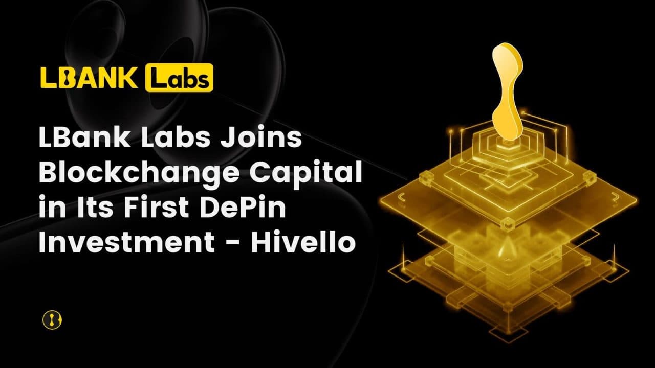 LBank Labs Joins Blockchange Capital in Its First DePin Investment - Hivello