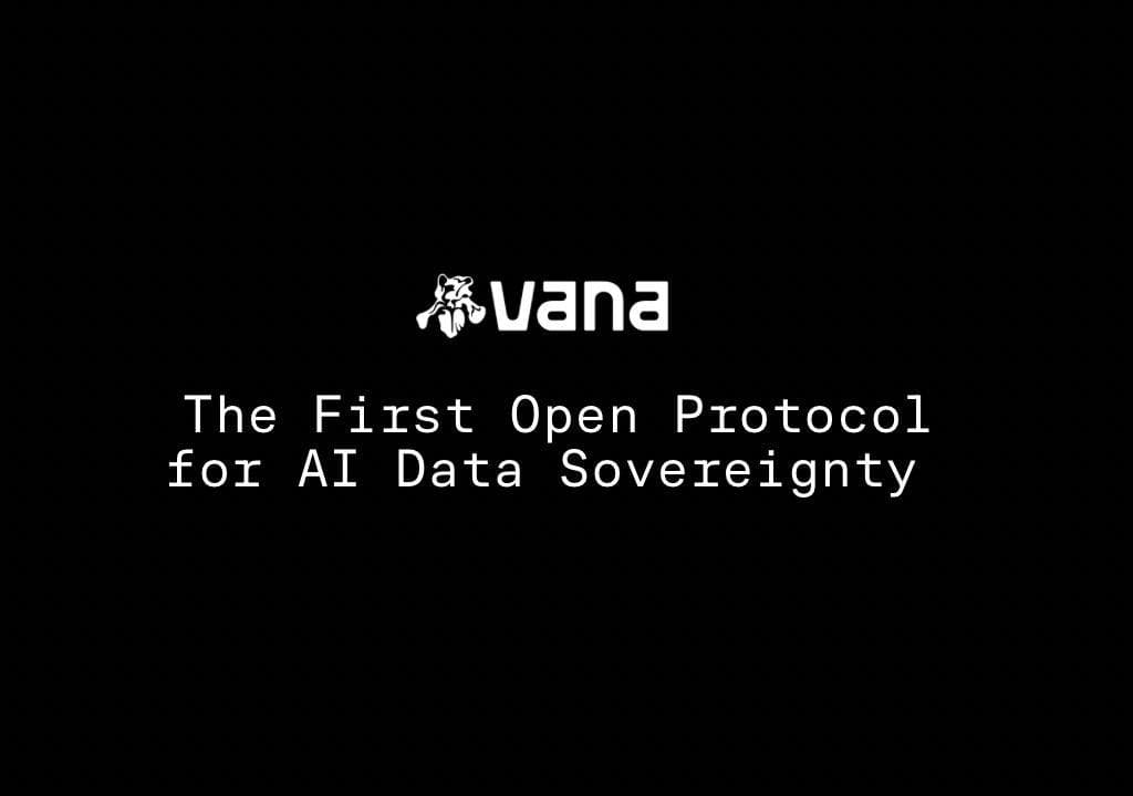 Vana 主网正式上线,以 $VANA 为全球 AI 经济中的新资产类别提供支持