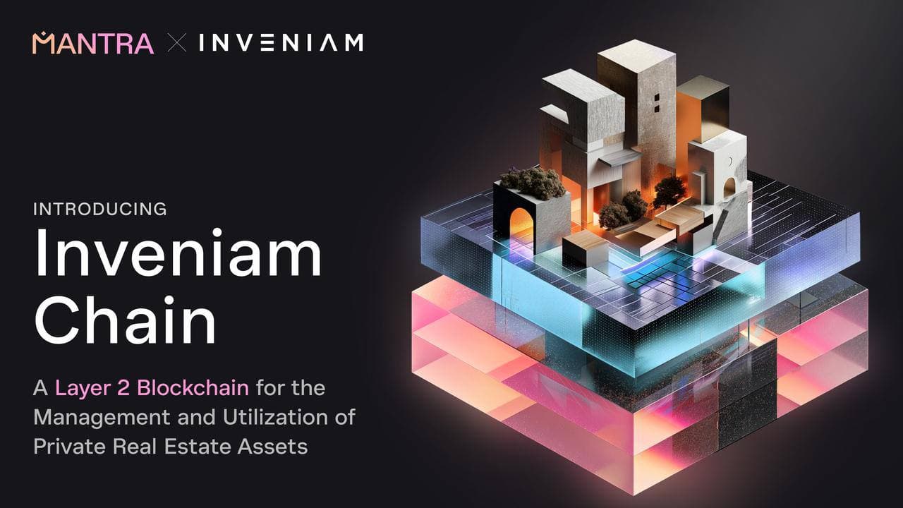 Inveniam și Mantra Dezvăluie Inveniam Chain: Un Blockchain de Stratul 2 pentru Active Imobiliare Private