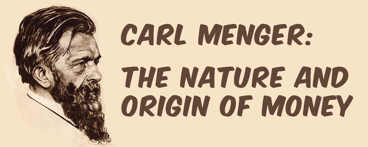 Carl Menger: The Nature and Origin of Money